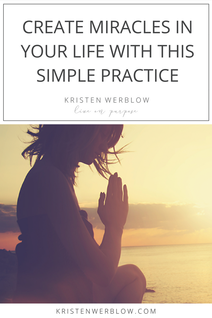 Create Miracles In Your Life With This Simple Practice | KristenWerblow.com