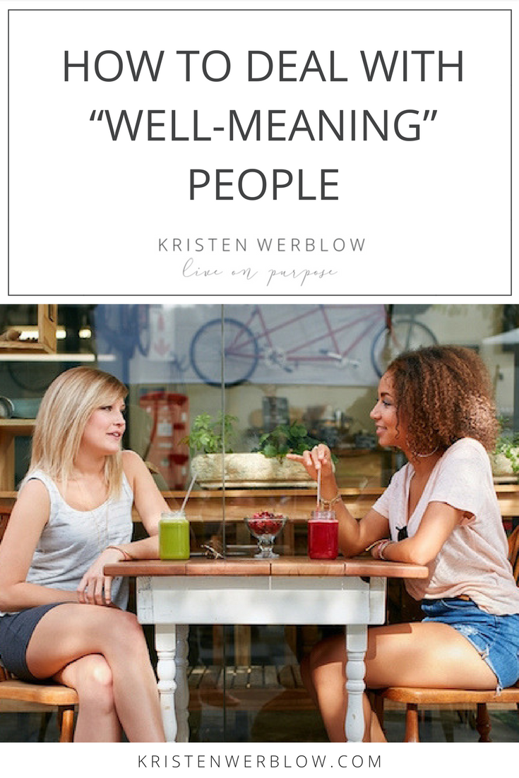 How To Deal With “Well-Meaning” People | KristenWerblow.com